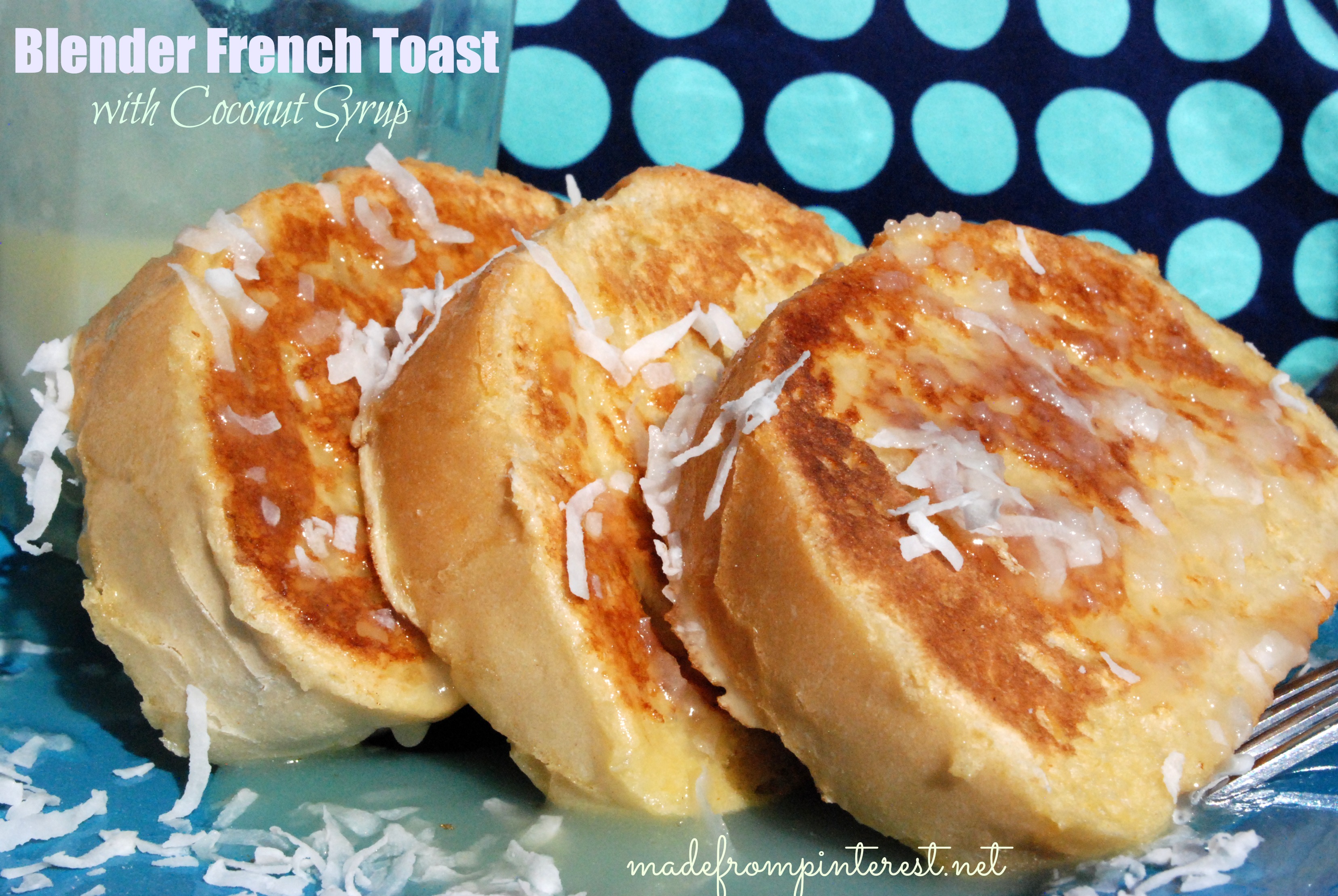Blender French Toast with Coconut Syrup