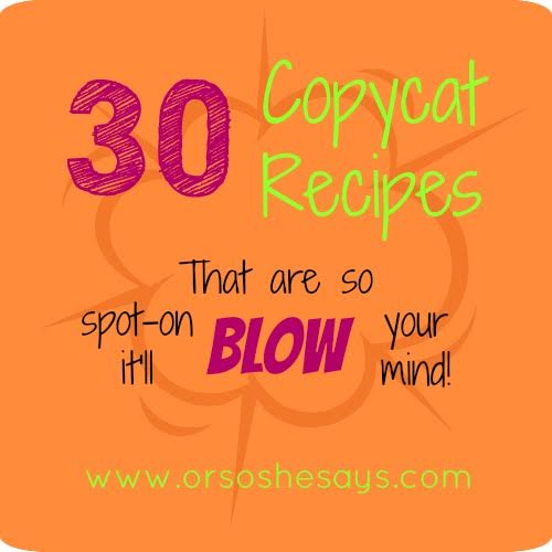 30 Copycat Recipes that are so spot-on it'll blow your mind!